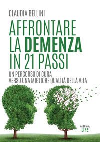 9788867768264 - Affrontare la demenza in 21 passi. Un percorso di cura verso una migliore qualità della vita