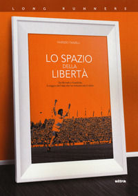 9788867768561 - Lo spazio della libertà. Da Michels a Guardiola, il viaggio dell'idea che ha rivoluzionato il calcio