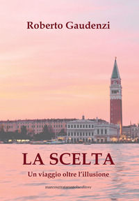 9788867772445 - La scelta. Un viaggio oltre l'illusione