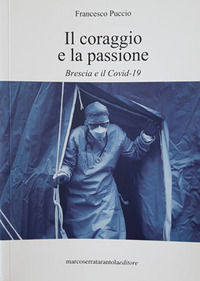 9788867772728 - Il coraggio e la passione. Brescia e il Covid-19. Nuova ediz.