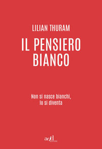 9788867833276 - Il pensiero bianco. Non si nasce bianchi, lo si diventa