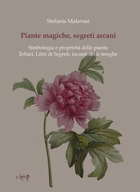 9788867872251 - Piante magiche, segreti arcani. Simbologia e proprietà delle piante. Erbari, Libri di Segreti, incanti delle streghe