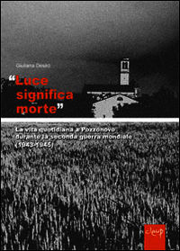 9788867872695 - «Luce significa morte». La vita quotidiana a Pozzonovo durante la seconda guerra mondiale (1943-45)