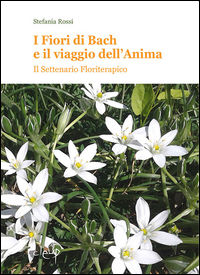 9788867874514 - I fiori di Bach e il vaiggio dell'anima. Il settenario floriterapico
