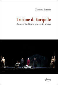 9788867875962 - Troiane di Euripide. Anatomia di una messa in scena