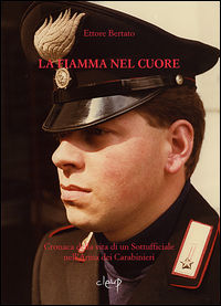 9788867876266 - La fiamma nel cuore. Cronaca della vita di un sottufficiale nell'arma dei carabinieri