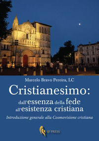 9788867881635 - Cristianesimo: dall'essenza della fede all'esistenza cristiana. Introduzione generale alla cosmovisione cristiana