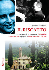 9788867882908 - Il riscatto. Le esperienze di un giovane che incontrò e non tradì le profezie di don Lorenzo Milani