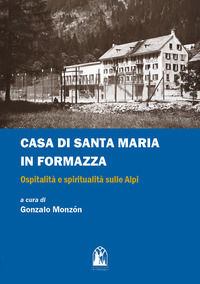 9788867883660 - Casa di Santa Maria in Formazza. Ospitalità e spiritualità sulle Alpi