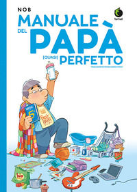 9788867903306 - Manuale del papà (quasi) perfetto