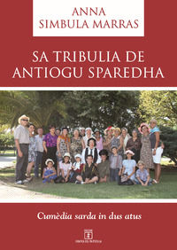 9788867911547 - Sa tribulia de Antiogu Sparedha. Cumèdia sarda in dus atus. Testo sardo