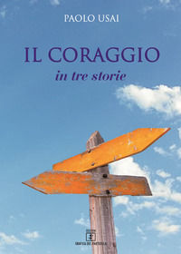 9788867911646 - Il coraggio. In tre storie