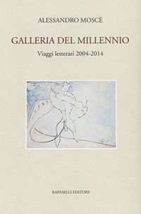 9788867921126 - Galleria del millennio. Viaggi letterari 2004-2014