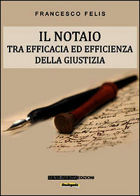 9788867931576 - Il notaio. Tra efficacia ed efficienza della giustizia