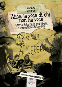9788867932214 - Alice, la voce di chi non ha voce. Storia della radio più libera e innovatrice di sempre