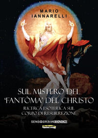 9788867932832 - Sul mistero del «fantòma» del Christo. Ricerca esoterica sul Corpo di Resurrezione