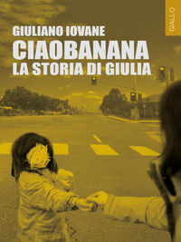 9788867975044 - Ciaobanana. La storia di Giulia