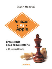 9788867978922 - Amazon vs Apple. Breve storia della nuova editoria. A 10 anni dal Kindle