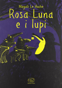 9788867990320 - Rosa Luna e i lupi. Ediz. illustrata