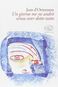 9788867991174 - Un giorno me ne andrò senza aver detto tutto