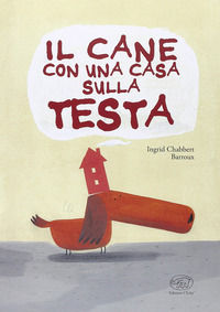 9788867992423 - Il cane con una casa sulla testa. Ediz. illustrata