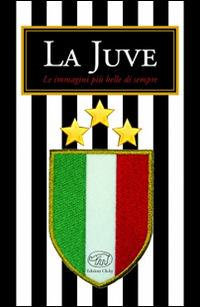 9788867992867 - La Juve. Ediz. illustrata