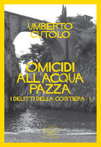 9788867993598 - Omicidio all'acqua pazza. I delitti della costiera