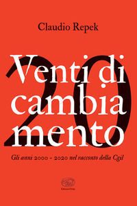 9788867998777 - Venti di cambiamento. Gli anni 2000-2020 nel racconto della Cgil