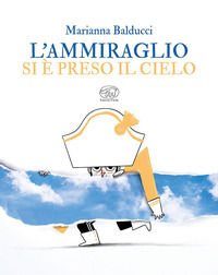 9788867999347 - L'ammiraglio si è preso il cielo. Ediz. a colori
