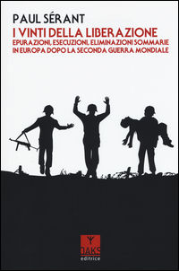 9788868011383 - I vinti della liberazione. Epurazioni, esecuzioni, eliminazioni sommarie in Europa dopo la Seconda guerra mondiale