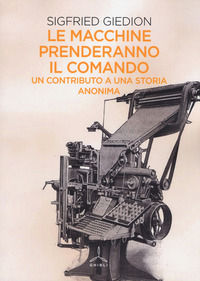 9788868012212 - Le macchine prenderanno il comando. Un contributo a una storia anonima