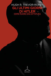 9788868013639 - Gli ultimi giorni di Hitler. Come muore una dittatura