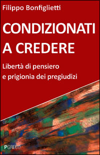 9788868020910 - Condizionati a credere. Libertà di pensiero e prigionia dei pregiudizi