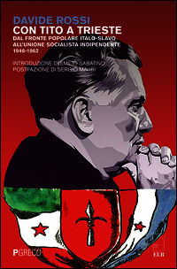 9788868021115 - Con Tito a Trieste. Dal fronte popolare italo-slavo all'unione socialista indipendente (1948-1962)