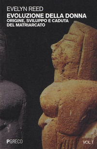 9788868022259 - Evoluzione della donna. Origine, sviluppo e caduta del matriarcato. Vol. 1