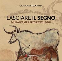 9788868032074 - Lasciare il segno. Murales, graffiti e tatuaggi
