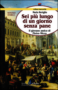 9788868040116 - Sei più lungo di un giorno senza pane. Il giovane amico di Pietro Micca