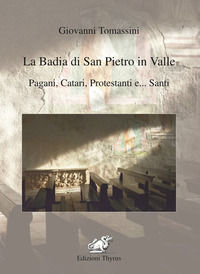 9788868080556 - La badia di San Pietro in Valle. Pagani, catari, protestanti e... santi. Ediz. per la scuola