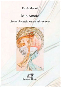 9788868080778 - Mio amore. Amor che nella mente mi ragiona