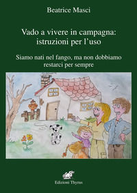 9788868081058 - Vado a vivere in campagna: istruzione per l'uso. Siamo nati nel fango, ma non dobbiamo restarci per sempre