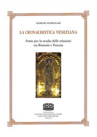 9788868092405 - La cronachistica veneziana. Fonte per lo studio delle relazioni tra Bisanzio e Venezia