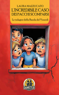9788868106713 - L'incredibile caso dei pacchi scomparsi. Le indagini della Banda del Venerdì