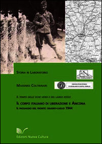 9788868123222 - Il corpo italiano di liberazione e Ancona. Il tempo delle oche verdi e del lardo rosso. Il passaggio del fronte: giugno-