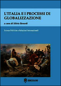 9788868123246 - L'Italia e i processi di globalizzazione. Atti del Convegno (Roma, 10 maggio 2013)
