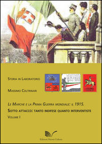9788868127091 - Le Marche e la prima guerra mondiale: il 1915. Vol. 1: Sotto attacco: tanto indifese quanto interventiste