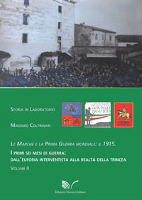 9788868128517 - Le Marche e la prima guerra mondiale: il 1915. Vol. 2: I primi sei mesi di guerra: dall'euforia interventista alla realt