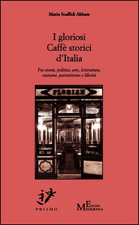 9788868150952 - I gloriosi Caffè storici d'Italia. Fra storia, politica, arte, costume, patriottismo e libertà