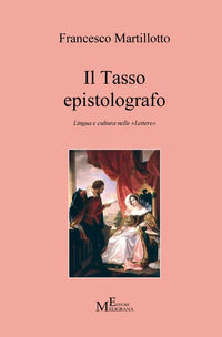 9788868152871 - Il Tasso epistolografo. Lingua e cultura nelle «Lettere»