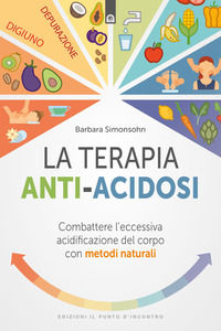 9788868204426 - La terapia anti-acidosi. Combattere l'eccessiva acidificazione del corpo con metodi naturali