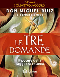 9788868205508 - Le tre domande. Il potere della saggezza tolteca
